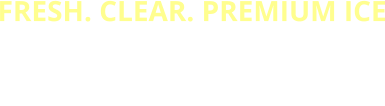FRESH. CLEAR. PREMIUM ICE NOT ALL ICE IS EQUAL -   FROSTY ICE SETS THE  STANDARD FOR COOL